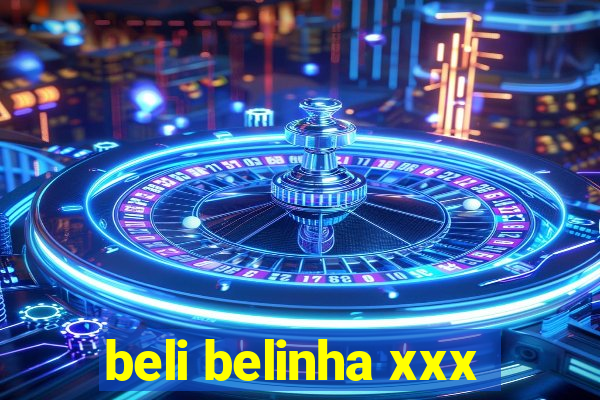 beli belinha xxx